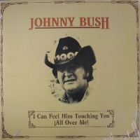 Johnny Bush - I Can Feel Him Touching You (All Over Me)